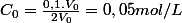 C_{0}=\frac{0,1.V_{0}}{2V_{0}}=0,05mol/L