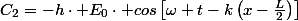 C_{2}=-h\cdot E_{0}\cdot cos\left[\omega t-k\left(x-\frac{L}{2}\right)\right]