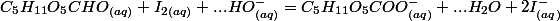 C_{5}H_{11}O_{5}CHO_{(aq)}+I_{2(aq)}+...HO_{(aq)}^{-}=C_{5}H_{11}O_{5}COO_{(aq)}^{-}+...H_{2}O+2I_{(aq)}^{-}