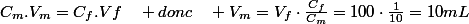 C_{m}.V_{m}=C_{f}.Vf\quad donc\quad V_{m}=V_{f}\cdot\frac{C_{f}}{C_{m}}=100\cdot\frac{1}{10}=10mL