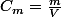 C_{m}=\frac{m}{V}