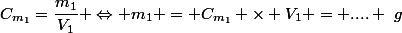 C_{m_1}=\dfrac{m_1}{V_1} \Leftrightarrow m_1 = C_{m_1} \times V_1 = .... ~g