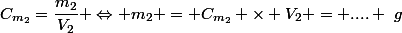 C_{m_2}=\dfrac{m_2}{V_2} \Leftrightarrow m_2 = C_{m_2} \times V_2 = .... ~g