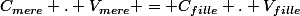 C_{mere} . V_{mere} = C_{fille} . V_{fille}