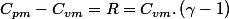 C_{pm}-C_{vm}=R=C_{vm}.\left(\gamma-1\right)