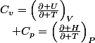 C_{v}=\left(\frac{\partial U}{\partial T}\right)_{V}\quad;\quad C_{p}=\left(\frac{\partial H}{\partial T}\right)_{P}