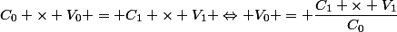 C_0 \times V_0 = C_1 \times V_1 \Leftrightarrow V_0 = \dfrac{C_1 \times V_1}{C_0}