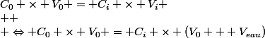 C_0 \times V_0 = C_i \times V_i
 \\ 
 \\ \Leftrightarrow C_0 \times V_0 = C_i \times (V_0 + V_{eau})