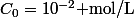 C_0=10^{-2}\text{ mol/L}