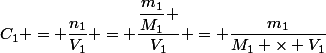 C_1 = \dfrac{n_1}{V_1} = \dfrac{\dfrac{m_1}{M_1} }{V_1} = \dfrac{m_1}{M_1 \times V_1}