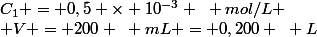 C_1 = 0,5 \times 10^{-3} ~ mol/L
 \\ V = 200 ~ mL = 0,200 ~ L