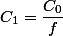 C_1=\dfrac{C_0}{f}