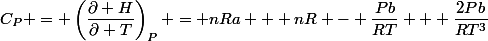 C_P = \left(\dfrac{\partial H}{\partial T}\right)_P = nRa + nR - \dfrac{Pb}{RT} + \dfrac{2Pb}{RT^3}