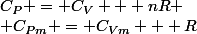 C_P = C_V + nR
 \\ C_{Pm} = C_{Vm} + R
