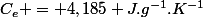 C_e = 4,185 J.g^{-1}.K^{-1}