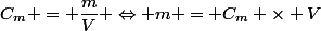 C_m = \dfrac{m}{V} \Leftrightarrow m = C_m \times V