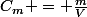 C_m = \frac{m}{V}