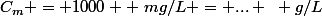 C_m = 1000  ~mg/L = ... ~ g/L