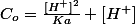 C_o=\frac{[H^+]^2}{Ka}+[H^+]