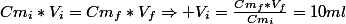 Cm_{i}*V_{i}=Cm_{f}*V_{f}\Rightarrow V_{i}=\frac{Cm_{f}*V_{f}}{Cm_{i}}=10ml