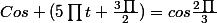 Cos (5\prod{}t+\frac{3\prod{}}{2})=cos\frac{2\prod{}}{3}