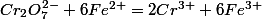 Cr_{2}O_{7}^{2-}+6Fe^{2+}=2Cr^{3+}+6Fe^{3+}