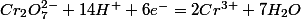 Cr_2O_7^{2-}+14H^++6e^-=2Cr^{3+}+7H_2O