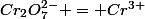 Cr_2O_7^{2-} = Cr^{3+}