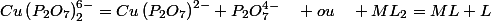 Cu\left(P_{2}O_{7}\right)_{2}^{6-}=Cu\left(P_{2}O_{7}\right)^{2-}+P_{2}O_{7}^{4-}\quad ou\quad ML_{2}=ML+L