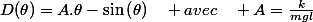 D(\theta)=A.\theta-\sin\left(\theta\right)\quad avec\quad A=\frac{k}{mgl}