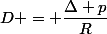 D = \dfrac{\Delta p}{R}