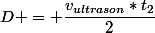D = \dfrac{v_{ultrason}*t_2}{2}