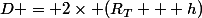 D = 2\times (R_{T} + h)