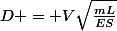 D = V\sqrt{\frac{mL}{ES}}