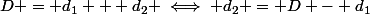 D = d_1 + d_2 \iff d_2 = D - d_1