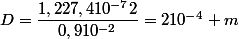 D=\dfrac{1,227,410^{-7}2}{0,910^{-2}}=210^{-4} m