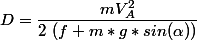 D=\dfrac{mV_A^2}{2~(f+m*g*sin(\alpha))}