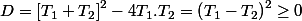 D=\left[T_{1}+T_{2}\right]^{2}-4T_{1}.T_{2}=\left(T_{1}-T_{2}\right)^{2}\geq0