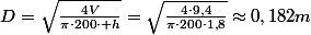 D=\sqrt{\frac{4V}{\pi\cdot200\cdot h}}=\sqrt{\frac{4\cdot9,4}{\pi\cdot200\cdot1,8}}\approx0,182m