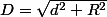 D=\sqrt{d^{2}+R^{2}}
