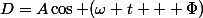 D=A\cos (\omega t + \Phi)