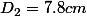 D_{2}=7.8cm