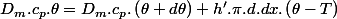 D_{m}.c_{p}.\theta=D_{m}.c_{p}.\left(\theta+d\theta\right)+h'.\pi.d.dx.\left(\theta-T\right)