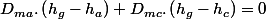 D_{ma}.\left(h_{g}-h_{a}\right)+D_{mc}.\left(h_{g}-h_{c}\right)=0