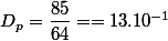 D_{p}=\dfrac{85}{64}==13.10^{-1}