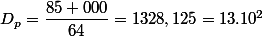 D_{p}=\dfrac{85 000}{64}=1328,125=13.10^{2}