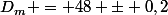 D_m = 48 \pm 0,2