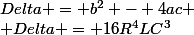 Delta = b^2 - 4ac
 \\ Delta = 16R^4LC^3