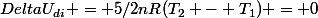 DeltaU_{di} = 5/2nR(T_2 - T_1) = 0