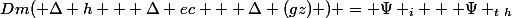 Dm( \Delta h + \Delta ec + \Delta (gz) ) = \Psi _i + \Psi _t_h